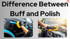 Difference Between Buffing Vs Polishing - Compare Buff Vs Polish