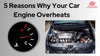 5 Reasons Why Your Car Engine Overheats