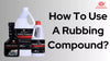 How To Use A Rubbing Compound? - Steps To Get Rid Off From Scratches